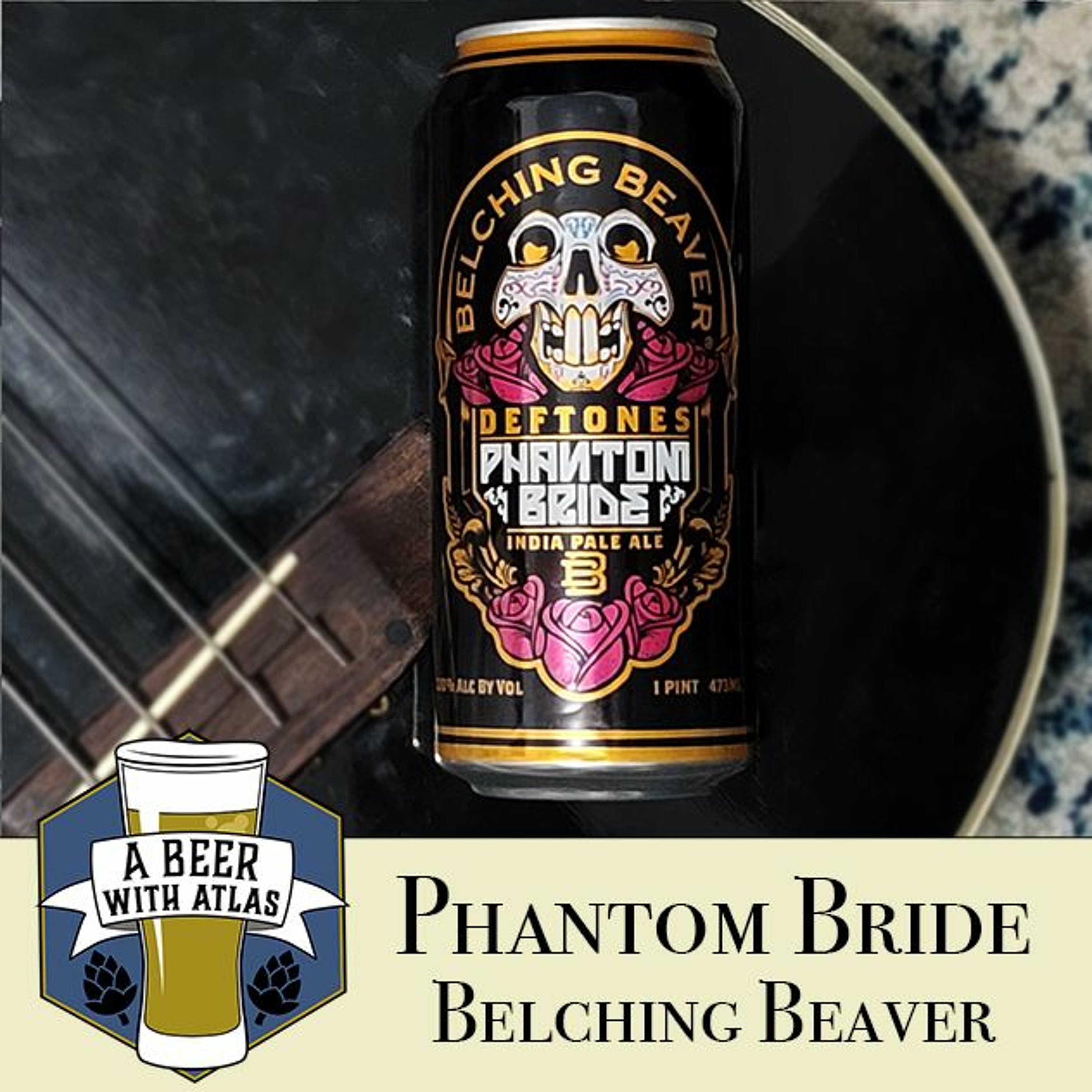 Deftones Phantom Bride Beer, Belching Beaver - Beer With Atlas 136 - travel nurse beer podcast