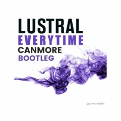 Lustral - Everytime (Canmore Bootleg)