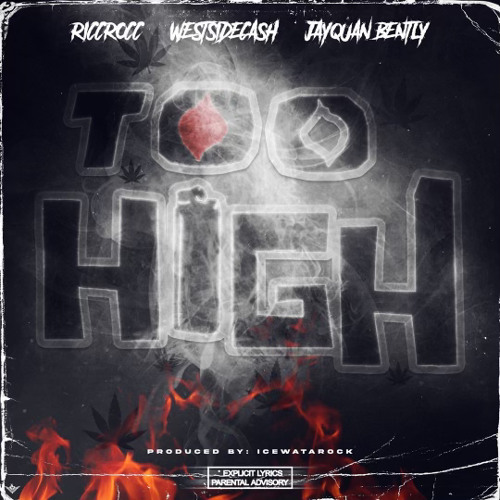 Too High - Ricc Rocc  WestSideCash  Jayquan Bently