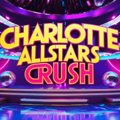 CHARLOTTE ALLSTARS CRUSH (DISCO THEME)