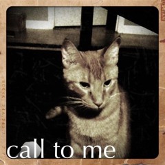 call to me