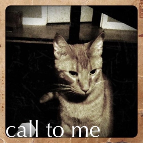 call to me