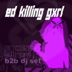 Ed West x killgxrl B2B DJ SET
