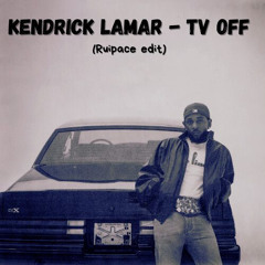 Kendrick Lamar - tv off (Ruipace Edit) Free Download