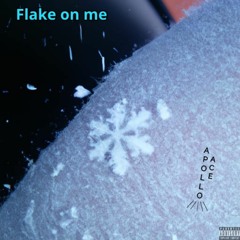 Flake on me