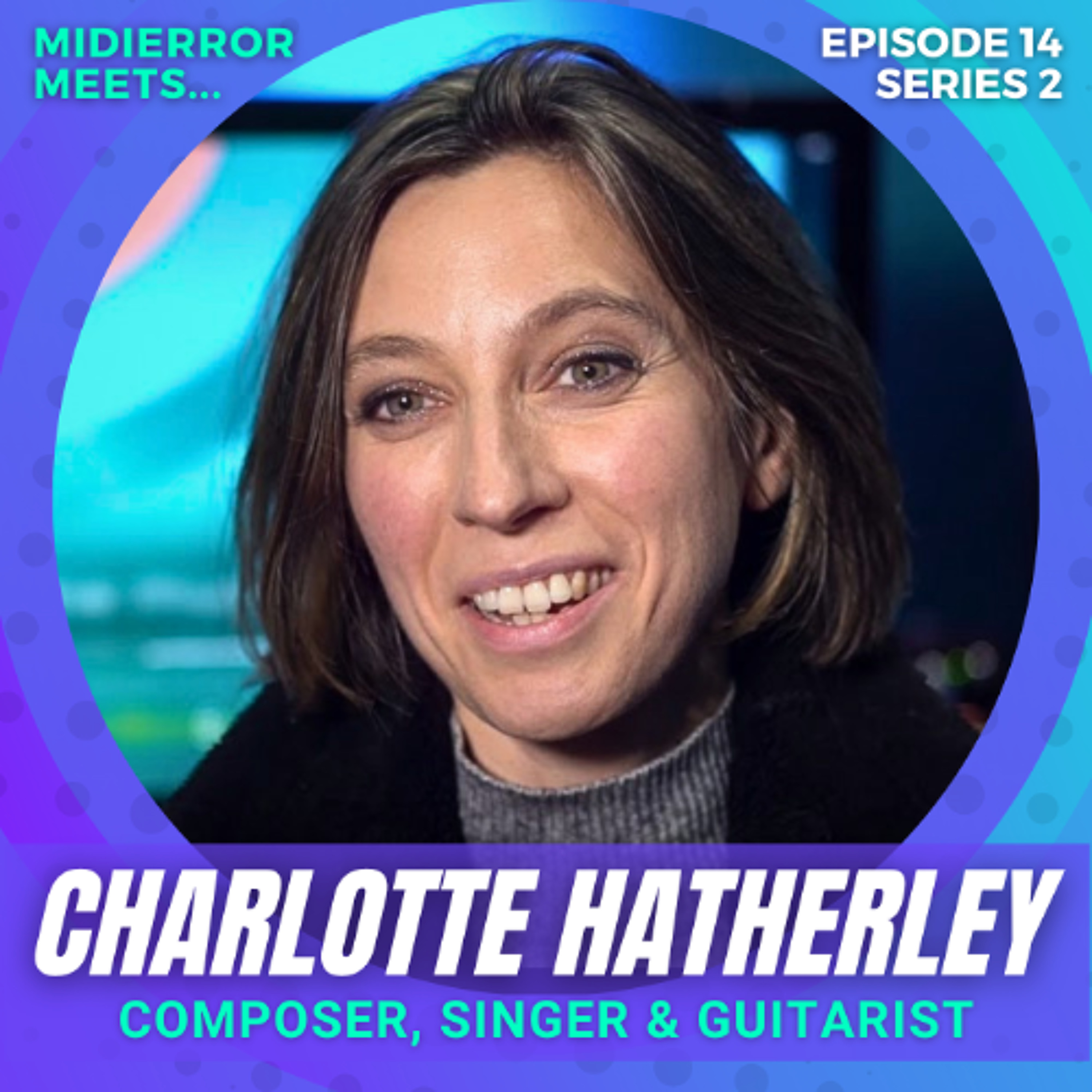 midierror meets... Charlotte Hatherley - Composer & Guitarist | Episode 14 Series 2