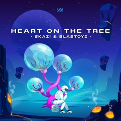 Blastoyz & Skazi - Heart On The Tree  ★ OUT NOW ★