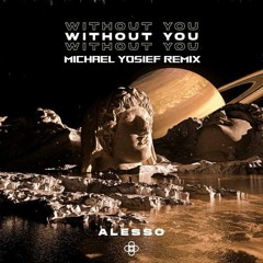 Alesso - Without You (Michael Yosief Remix)