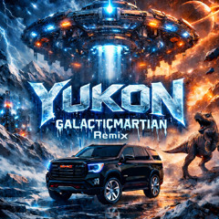 YUKON (GALACTICMARTIAN REMIX)