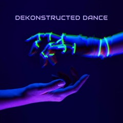 Dekonstructed Dance - 10/09/2022
