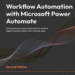 VIEW [EPUB KINDLE PDF EBOOK] Workflow Automation with Microsoft Power Automate: Use b