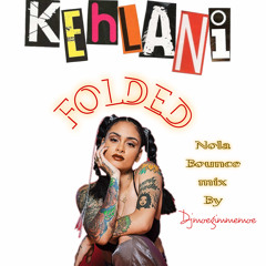KEHLANI FOLDED DJMOEGIMMEMOE BOUNCE MIX 6.mp3