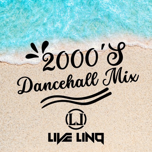 2000's Dancehall Mix ( Mixed By Live LinQ )
