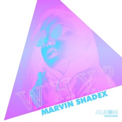 Marvin Shadex - WHY?