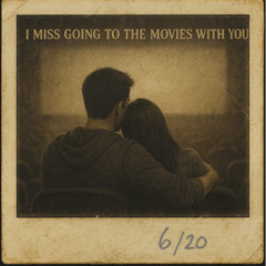 I Miss Going To The Movies With You