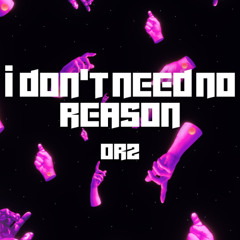 I Don't Need A Reason