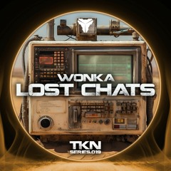 WONKA - LOST CHATS [ out on TKN SERIES - 019]