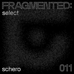 fragmented:select w/ Schero