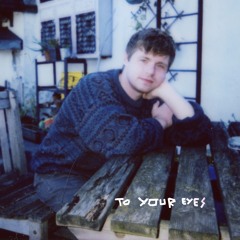 To Your Eyes
