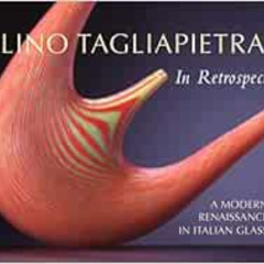 ACCESS KINDLE 📙 Lino Tagliapietra in Retrospect: A Modern Renaissance in Italian Gla