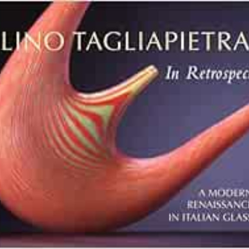 View EPUB 📂 Lino Tagliapietra in Retrospect: A Modern Renaissance in Italian Glass b