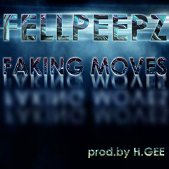 FELLPEEPZ - Faking Moves (prod.by H.Gee)