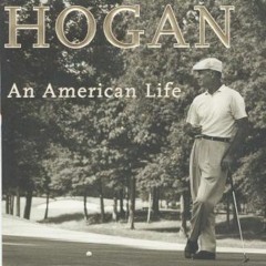 Access EBOOK 📬 Ben Hogan: An American Life by  James Dodson [KINDLE PDF EBOOK EPUB]