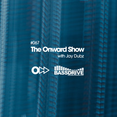 The Onward Show 067 with Jay Dubz on Bassdrive.com
