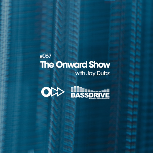 The Onward Show 067 with Jay Dubz on Bassdrive.com