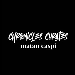Chronicles Curates : Matan Caspi