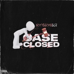 NotYaHomieAce- Case Closed