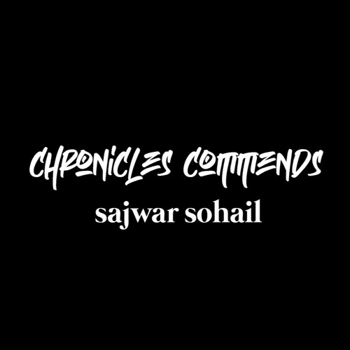 Chronicles Commends : Sajwar Sohail (Pakistan)