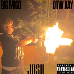 BIG MIGO- JOSH FT. OTW XAY