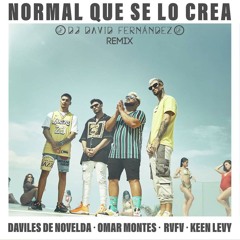 Daviles De Novelda, Omar Montes, RVFV & Keen Levy - Normal Que Se Lo Crea (David Fernández Remix)