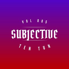 It's SUBJECTIVE VOL005 - TEN TUN