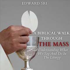 [Read] EBOOK EPUB KINDLE PDF A Biblical Walk Through the Mass: Understanding What We Say and Do in t