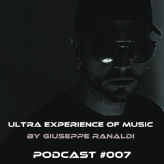 Ultra Experience of Music by Giuseppe Ranaldi [Podcast #007] All Techno