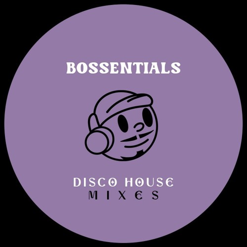 Bossentials: Disco House Mixes