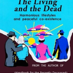 [PDF READ ONLINE] The Living and the Dead: Handbook for the Recently Deceased Co