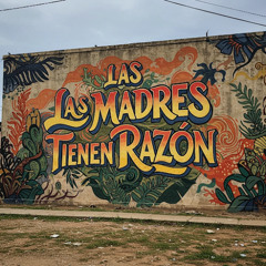 LAS MADRES TIENE RAZON