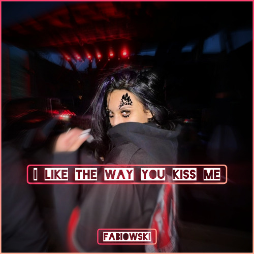 I Like The Way You Kiss Me