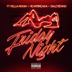 YT HellaKingin - Friday Night (feat. Heartbreaka & Dale Keano)