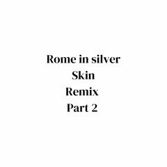 Rome in silver - Skin Remix Part 2