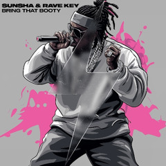 Sunsha & Rave Key - Bring That Booty