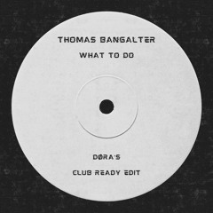 Thomas Bangalter - What To Do (Døra's Club Ready Edit) - FREE DL