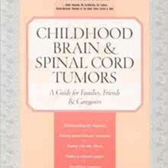 [VIEW] EBOOK 🖍️ Childhood Brain & Spinal Cord Tumors: A Guide for Families, Friends