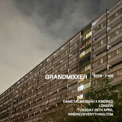 GRANDMIXXER + MEZ + N3 29.4.25 (KINDRED X DAMETALMESSIAH)