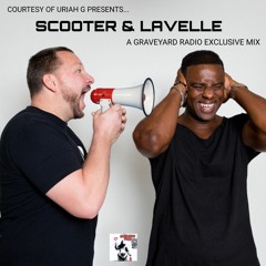 Scooter & Lavelle Exclusive - Courtesy of Uriah G Presents...