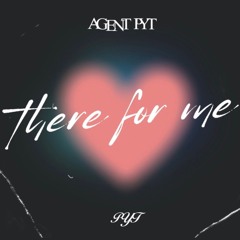 There For Me - Agent PYT