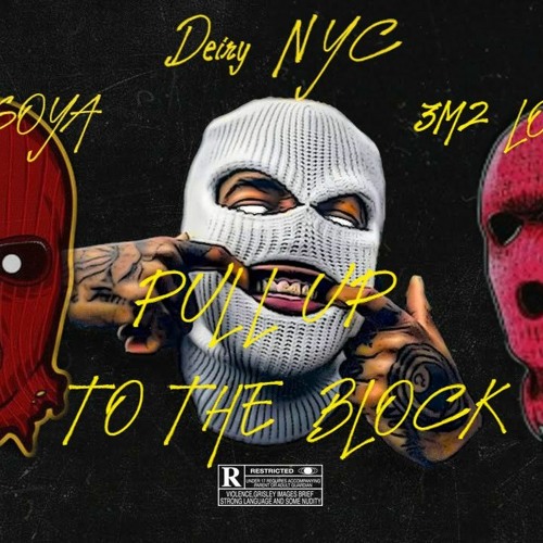 PULL UP TO THE BLOCK - DEIRY NYC FT 3M2 LOMINERO , DRIP GOYA( DRILL)
